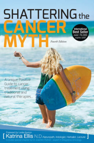 Cover of Shattering the Cancer Myth (4th Edition)