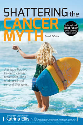 Book cover for Shattering the Cancer Myth (4th Edition)