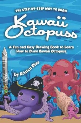 Cover of The Step-by-Step Way to Draw Kawaii Octopuss