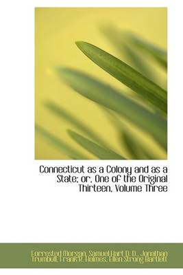 Book cover for Connecticut as a Colony and as a State; Or, One of the Original Thirteen, Volume Three