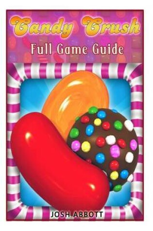 Cover of Candy Crush Full Game Guide