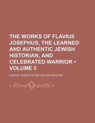 Book cover for The Works of Flavius Josephus, the Learned and Authentic Jewish Historian, and Celebrated Warrior (Volume 5)