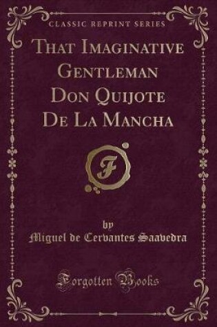 Cover of That Imaginative Gentleman Don Quijote de la Mancha (Classic Reprint)