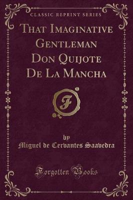 Book cover for That Imaginative Gentleman Don Quijote de la Mancha (Classic Reprint)