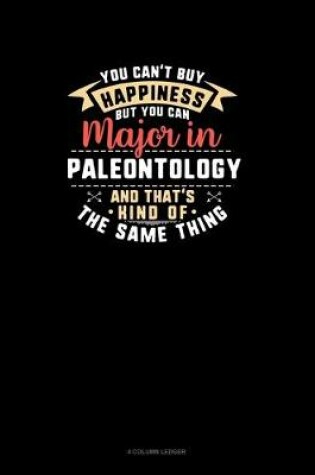 Cover of You Can't Buy Happiness But You Can Major In Paleontology and That's Kind Of The Same Thing