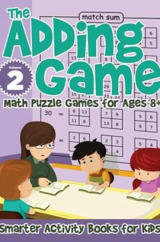 Cover of The Adding Game - Math Puzzle Games for Ages 8+ Volume 2