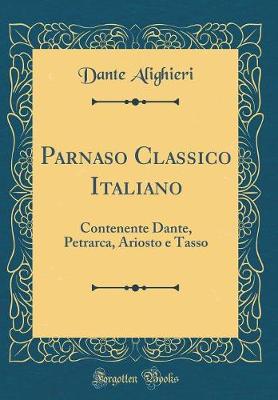 Book cover for Parnaso Classico Italiano: Contenente Dante, Petrarca, Ariosto e Tasso (Classic Reprint)
