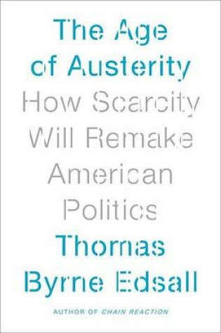 Cover of Age of Austerity, The: How Scarcity Will Remake American Politics