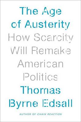 Book cover for Age of Austerity, The: How Scarcity Will Remake American Politics