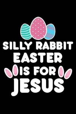 Book cover for Silly Rabbit Easter Is For Jesus