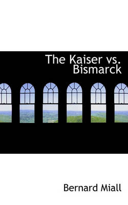 Book cover for The Kaiser vs. Bismarck