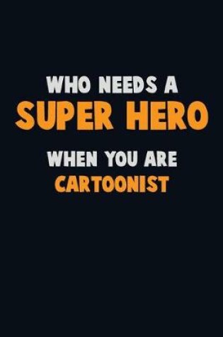 Cover of Who Need A SUPER HERO, When You Are Cartoonist