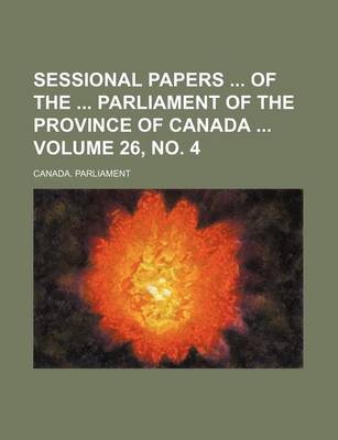 Book cover for Sessional Papers of the Parliament of the Province of Canada Volume 26, No. 4