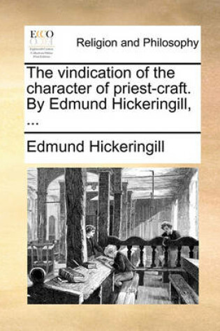 Cover of The Vindication of the Character of Priest-Craft. by Edmund Hickeringill, ...