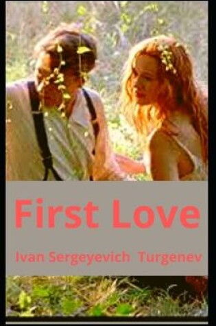 Cover of First Love Ivan Sergeyevich Turgenevs [Annotated]