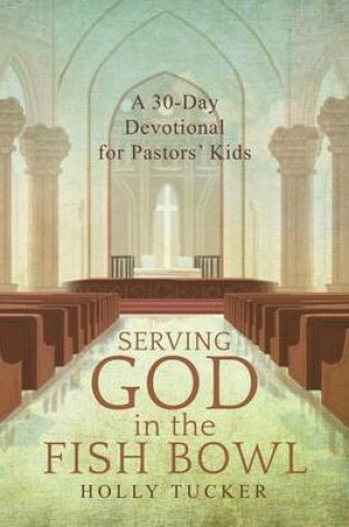 Cover of Serving God in the Fish Bowl