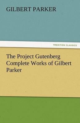 Book cover for The Project Gutenberg Complete Works of Gilbert Parker