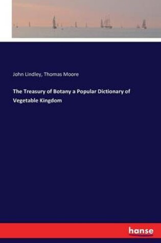 Cover of The Treasury of Botany a Popular Dictionary of Vegetable Kingdom