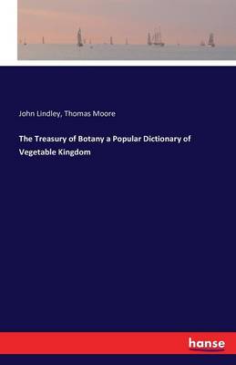 Book cover for The Treasury of Botany a Popular Dictionary of Vegetable Kingdom