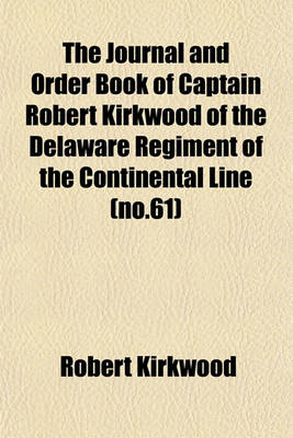 Book cover for The Journal and Order Book of Captain Robert Kirkwood of the Delaware Regiment of the Continental Line (No.61)