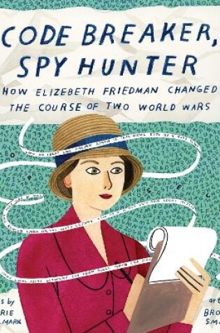 Cover of Code Breaker, Spy Hunter: How Elizebeth Friedman Changed the Course of Two World Wars