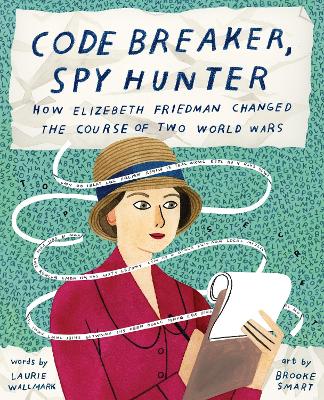 Book cover for Code Breaker, Spy Hunter: How Elizebeth Friedman Changed the Course of Two World Wars