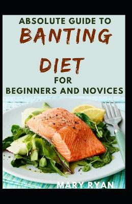 Book cover for Absolute Guide To Banting Diet Cookbook For Beginners And Novices