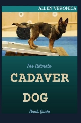 Cover of The Ultimate CADAVER DOG Book Guide