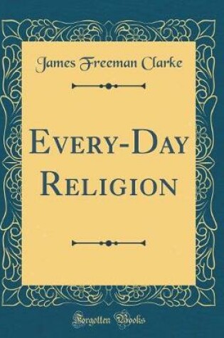 Cover of Every-Day Religion (Classic Reprint)