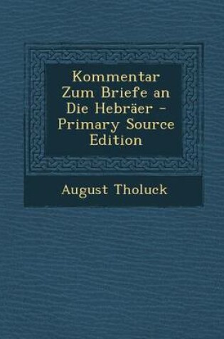Cover of Kommentar Zum Briefe an Die Hebraer - Primary Source Edition