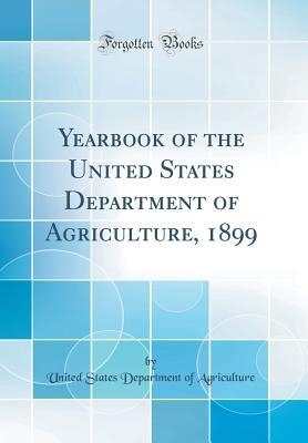 Book cover for Yearbook of the United States Department of Agriculture, 1899 (Classic Reprint)