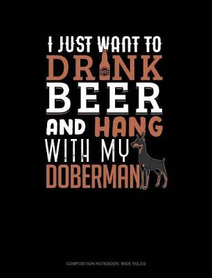 Cover of I Just Want to Drink Beer & Hang with My Doberman