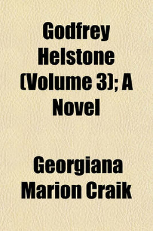 Cover of Godfrey Helstone Volume 3; A Novel