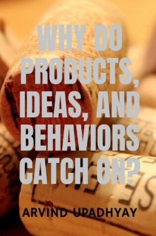 Cover of Why Do Products, Ideas, and Behaviors Catch On?