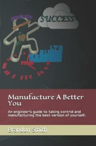 Cover of Manufacture A Better You