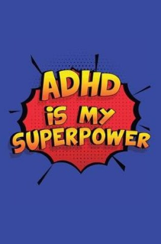 Cover of Adhd Is My Superpower