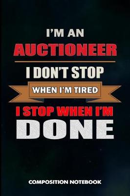 Book cover for I Am an Auctioneer I Don't Stop When I Am Tired I Stop When I Am Done