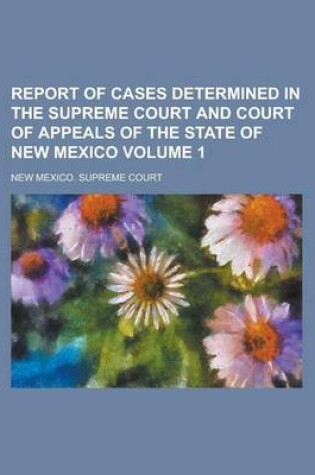 Cover of Report of Cases Determined in the Supreme Court and Court of Appeals of the State of New Mexico Volume 1