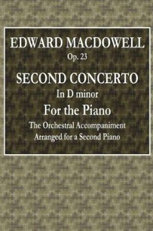 Cover of Edward MacDowell - Op. 23 - Second Concerto in D Minor