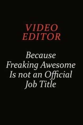 Cover of video editor Because Freaking Awesome Is Not An Official Job Title