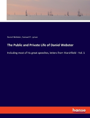 Book cover for The Public and Private Life of Daniel Webster