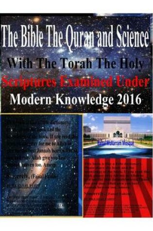 Cover of The Bible The Quran and Science With The Torah The Holy Scriptures Examined Under Modern Knowledge 2016