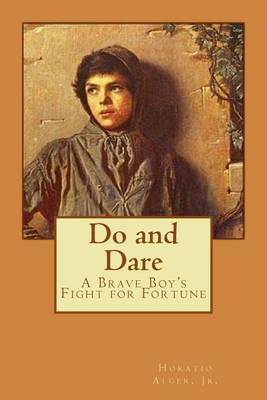Book cover for Do and Dare - a Brave Boy's Fight for Fortune Horatio Alger, Jr.