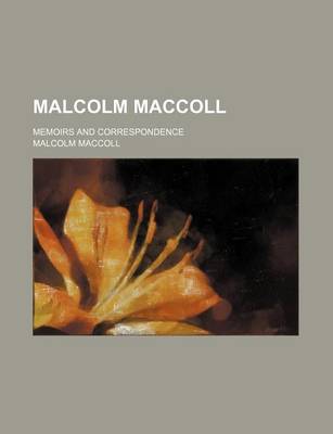 Book cover for Malcolm MacColl; Memoirs and Correspondence