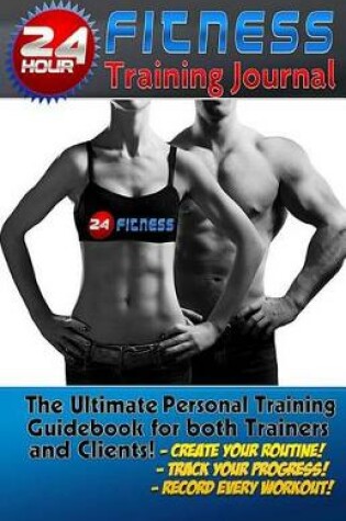 Cover of The 24 Hour Fitness Training Journal & Logbook