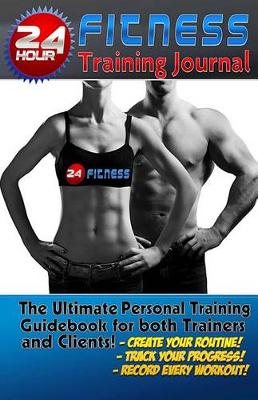 Book cover for The 24 Hour Fitness Training Journal & Logbook