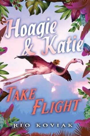 Cover of Hoagie & Katie Take Flight