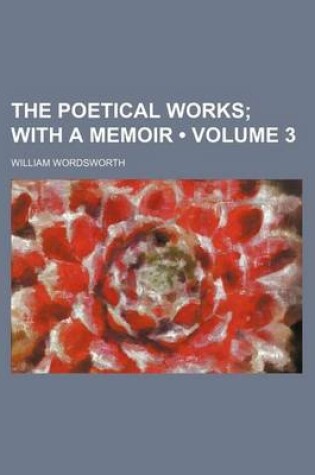 Cover of The Poetical Works (Volume 3); With a Memoir
