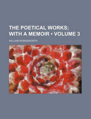 Book cover for The Poetical Works (Volume 3); With a Memoir