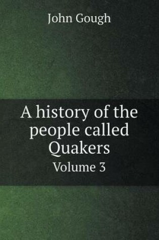 Cover of A history of the people called Quakers Volume 3